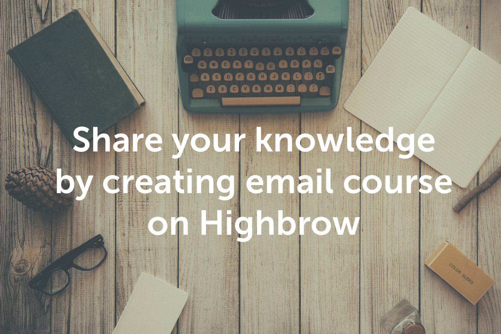 Create Course Highbrow Learn Something New. Join for Free!