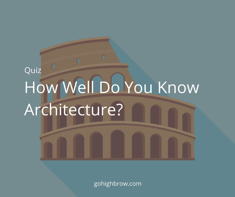 Quiz How Well Do You Know Architecture? Highbrow