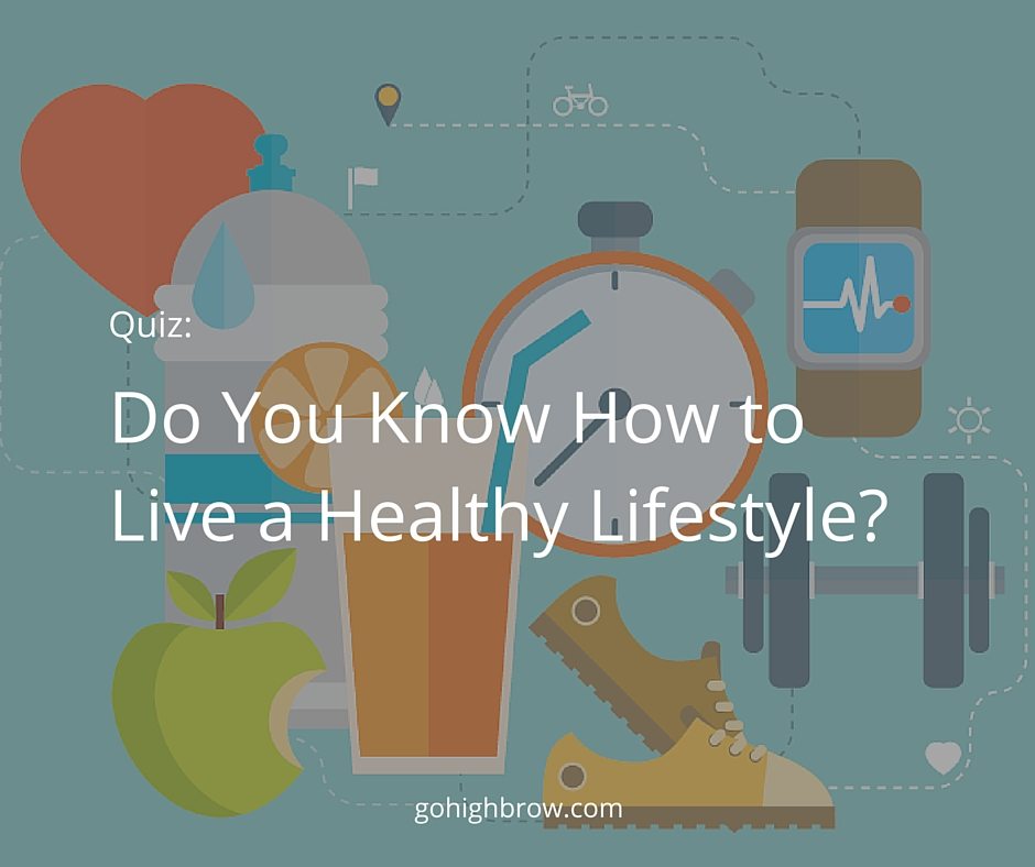 Quiz: Do You Know How to Live a Healthy Lifestyle? | Highbrow