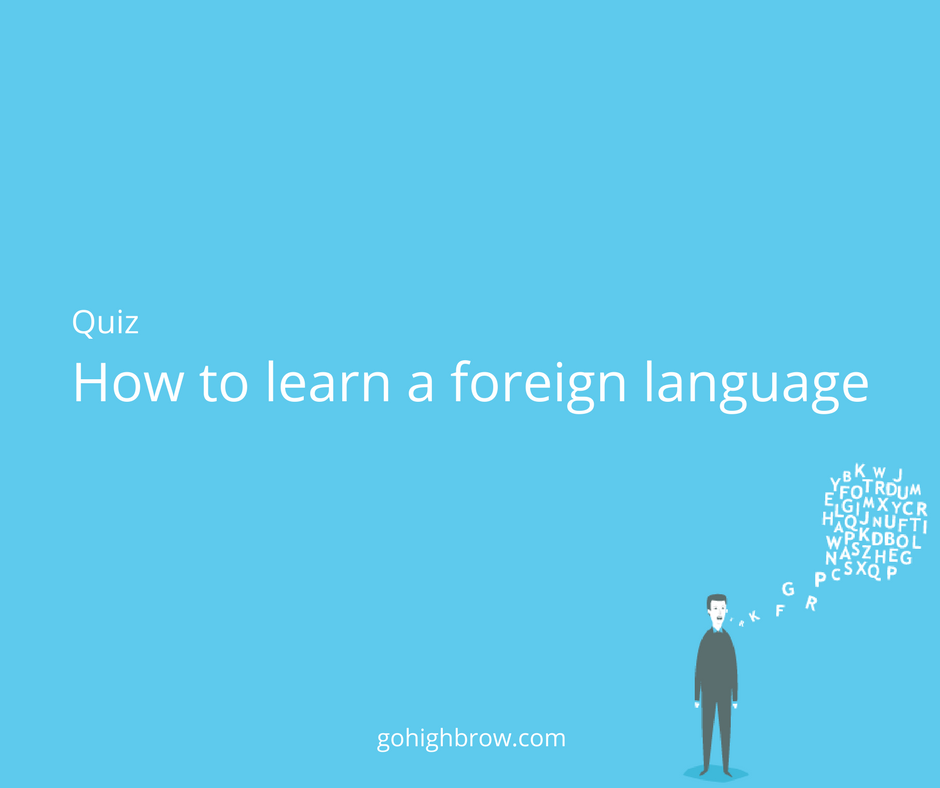Quiz How to learn a foreign language Highbrow