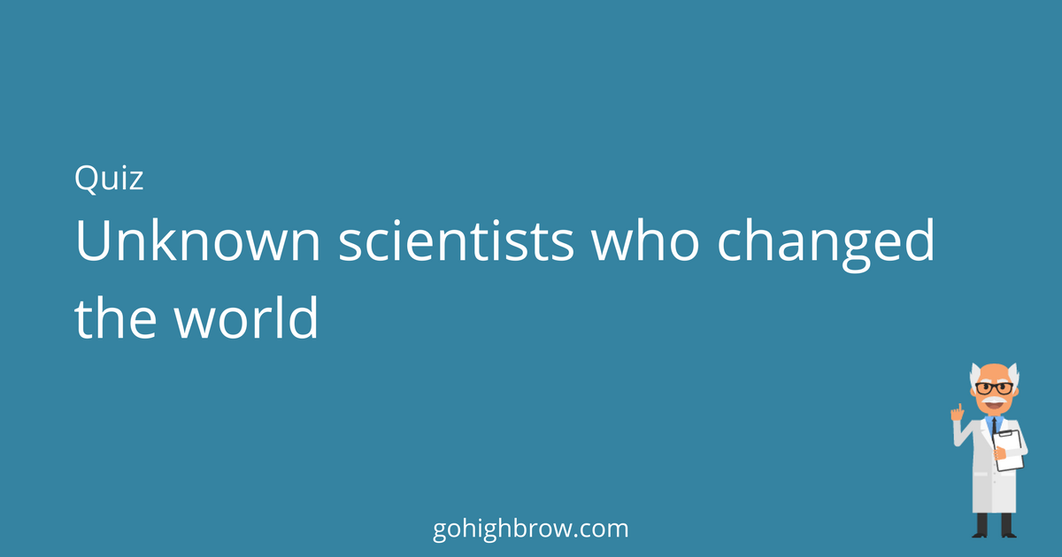 unknown scientists who changed the world