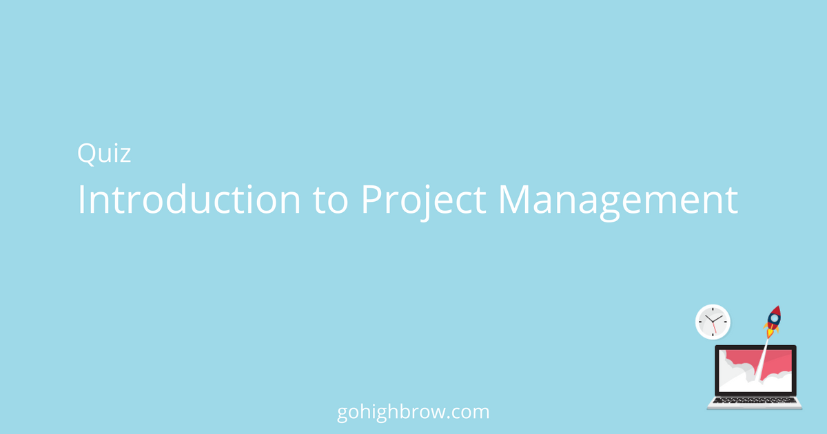 Quiz | Introduction To Project Management | Highbrow