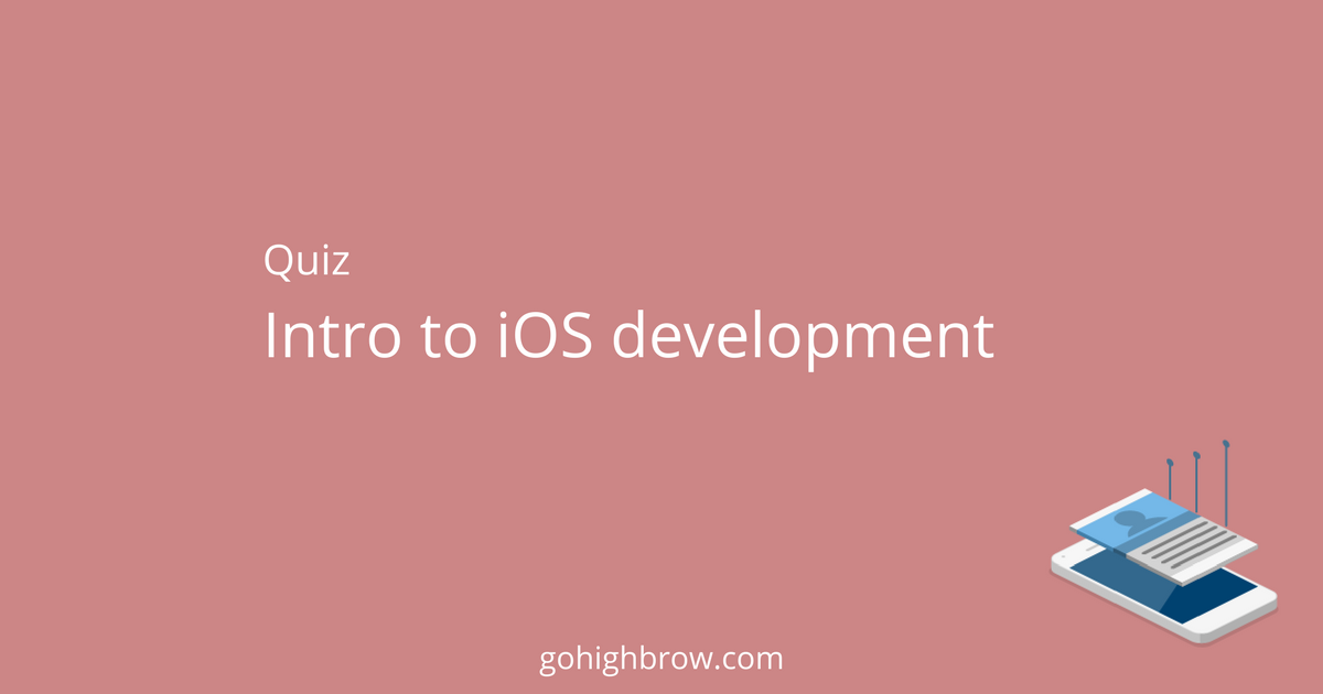 Quiz Intro to iOS development Highbrow