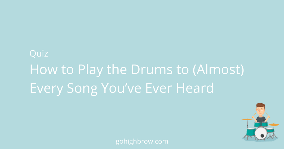 Quiz How to play the drums to (almost) every song you’ve ever heard