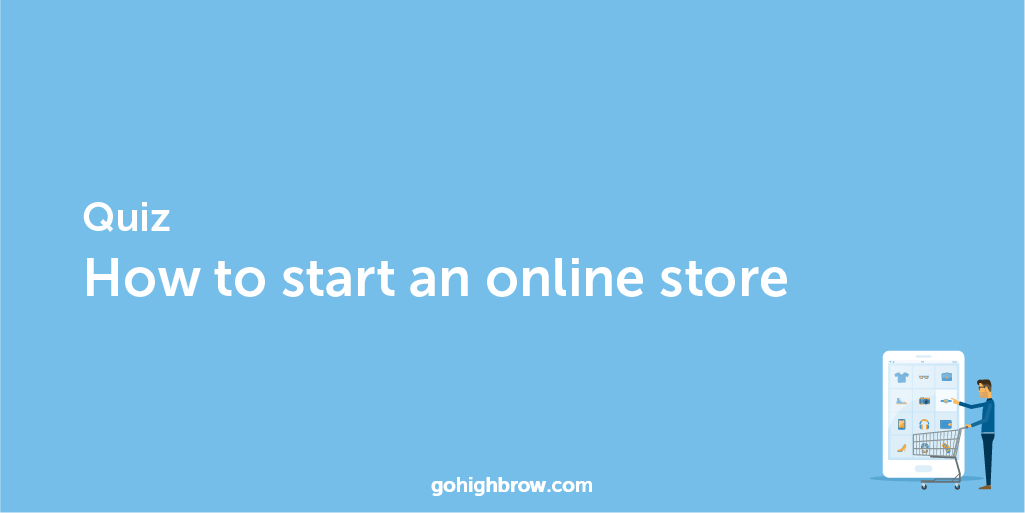 Quiz How to start an online store Highbrow