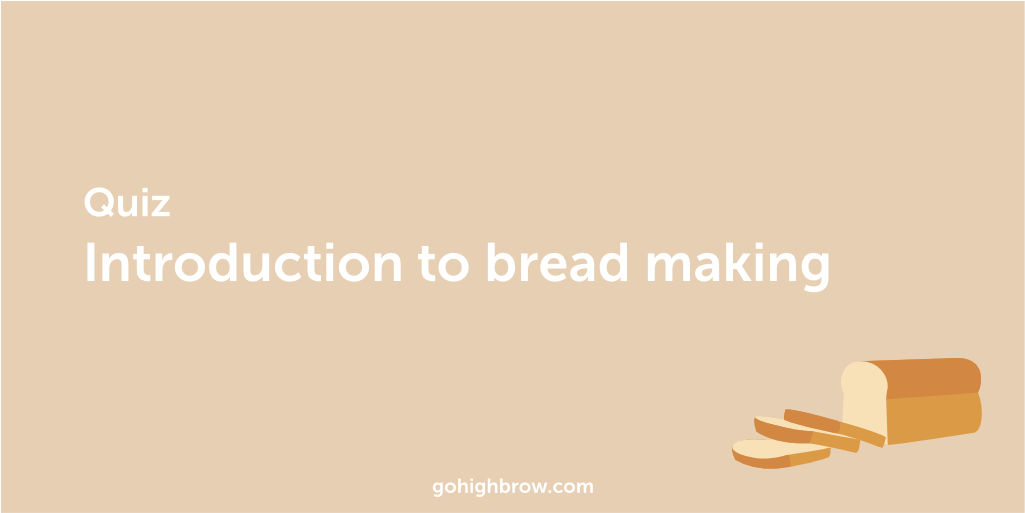 Quiz Introduction to Bread Making Highbrow