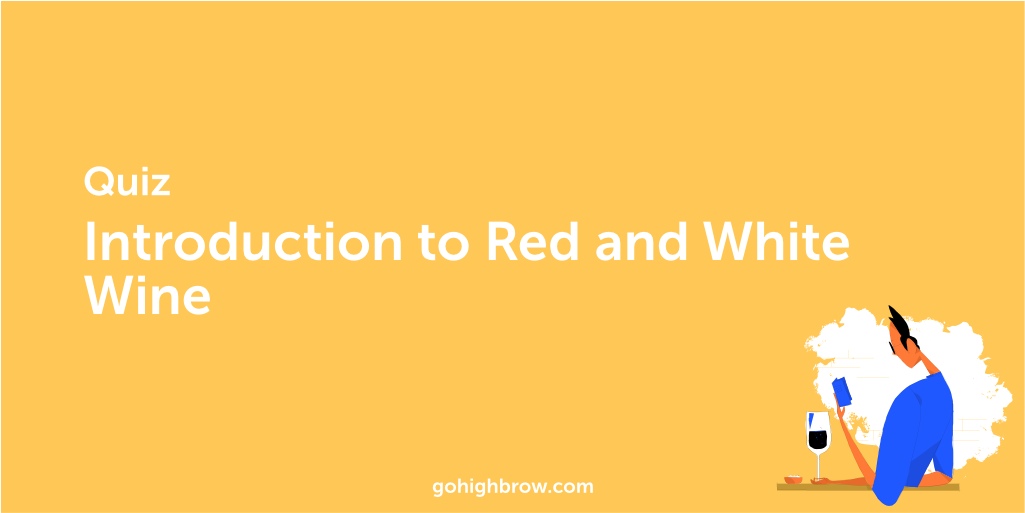 Quiz Introduction to Red and White Wine Highbrow