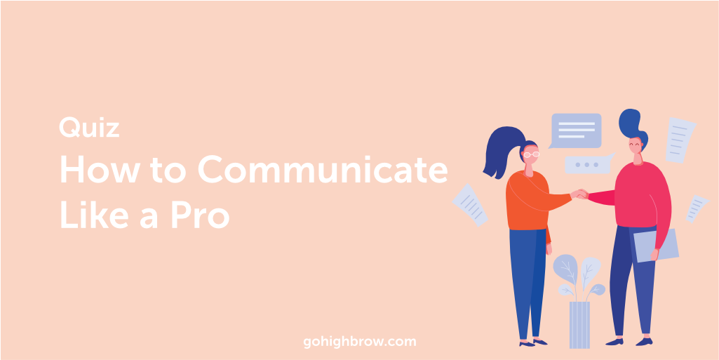 Quiz How to Communicate Like a Pro Highbrow